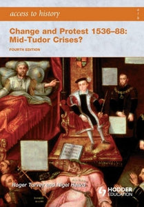 Access to History: Change and Protest 1536-88: Mid-Tudor Crises? Fourth Edition 