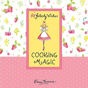 Felicity Wishes: Cooking Magic 