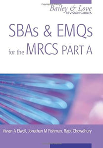 SBAs and EMQs for the MRCS Part A: A Bailey & Love Revision Guide 