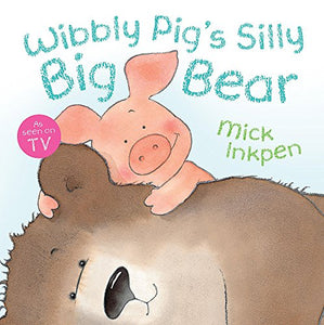 Wibbly Pig: Wibbly Pig's Silly Big Bear 