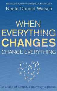 When Everything Changes, Change Everything 