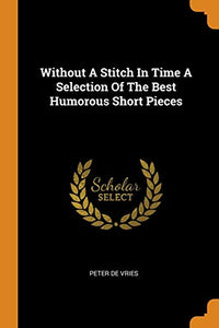 Without A Stitch In Time A Selection Of The Best Humorous Short Pieces 