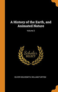 A History of the Earth, and Animated Nature; Volume 2 