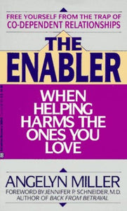 The Enabler: When Helping Harms the One You Love 