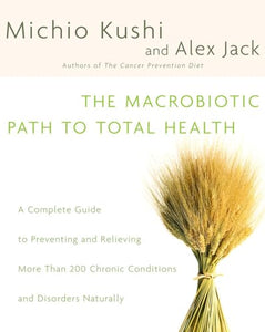 The Macrobiotic Path to Total Health 