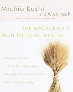 The Macrobiotic Path to Total Health 