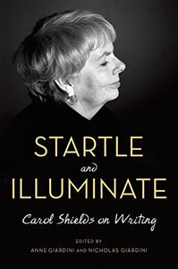 Startle and Illuminate: Carol Shields on Writing 