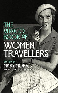 The Virago Book Of Women Travellers. 