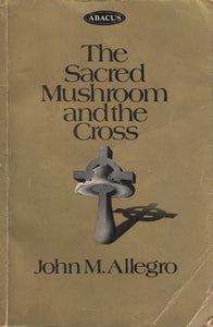 Sacred Mushroom and the Cross 