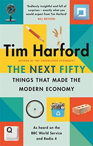 The Next Fifty Things that Made the Modern Economy 