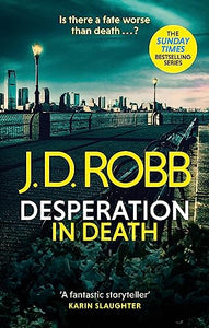 Desperation in Death: An Eve Dallas thriller (In Death 55) 