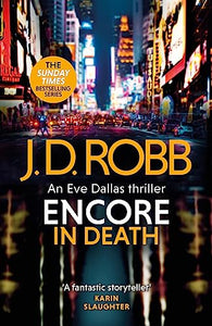 Encore in Death: An Eve Dallas thriller (In Death 56) 