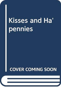 Kisses and Ha'pennies 