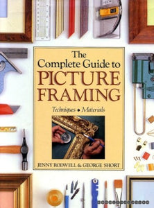 The Complete Guide to Picture Framing 