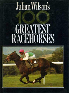 Julian Wilson's 100 Greatest Racehorses 