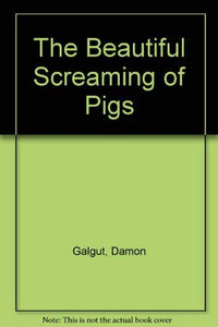 The Beautiful Screaming of Pigs 