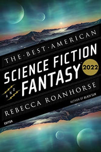 The Best American Science Fiction And Fantasy 2022 