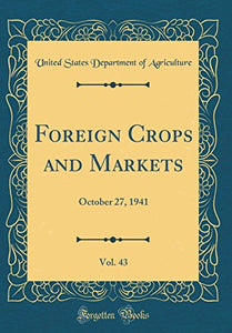 Foreign Crops and Markets, Vol. 43: October 27, 1941 (Classic Reprint) 