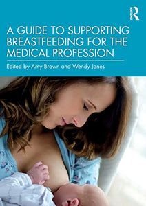 A Guide to Supporting Breastfeeding for the Medical Profession 