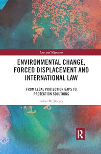 Environmental Change, Forced Displacement and International Law 