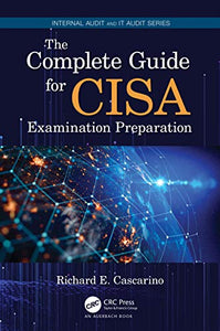 The Complete Guide for CISA Examination Preparation 