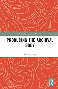 Producing the Archival Body 