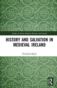 History and Salvation in Medieval Ireland 