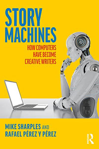 Story Machines: How Computers Have Become Creative Writers 