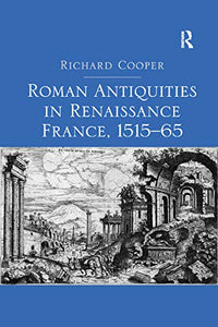 Roman Antiquities in Renaissance France, 1515–65 