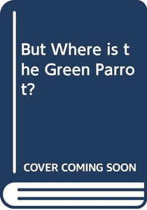 But Where is the Green Parrot? 