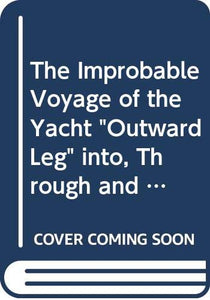 The Improbable Voyage of the Yacht Outward Leg into, Through and Out of the Heart of Europe 