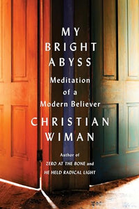 My Bright Abyss: Meditation of a Modern Believer 