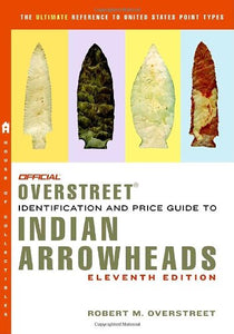 Official Overstreet Indian Arrowheads Identification and Price Guide 