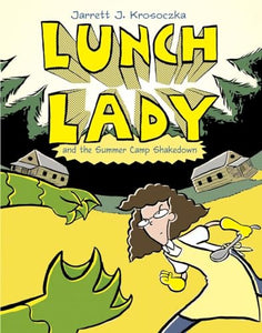 Lunch Lady and the Summer Camp Shakedown 