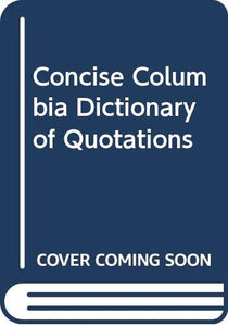 Concise Columbia Dictionary of Quotations 