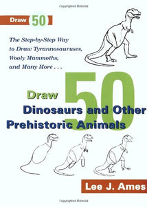 Draw 50 Dinosaurs and Other Prehistoric Animals 