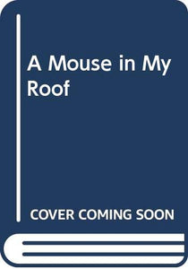 A Mouse in My Roof 