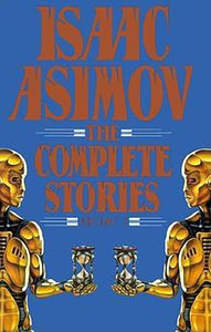 Isaac Asimov: The Complete Stories, Volume 1 