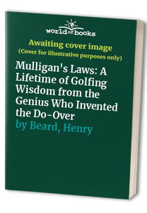 Mulligan's Laws: a Lifetime of Golfing Wisdom from the Genius Who Invented the Do-over 