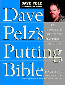 Dave Pelz's Putting Bible 