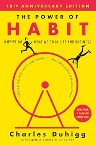 The Power of Habit: Why We Do What We do in Life and Business 