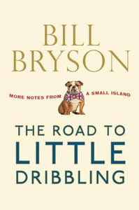 The Road to Little Dribbling: More Notes From a Small Island 