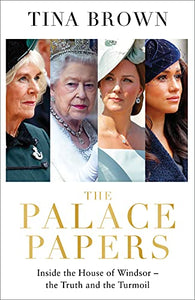 The Palace Papers: Inside the House of Windsor--the Truth and the Turmoil 