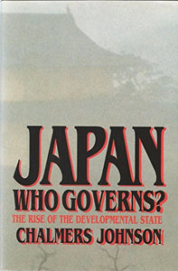 Japan: Who Governs?: The Rise of the Developmental State 