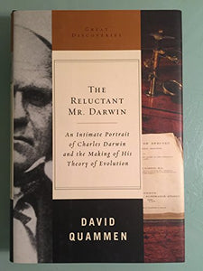 The Reluctant Mr. Darwin: An Intimate Portrait of Charles Darwin and the Making of His Theory of Evolution 