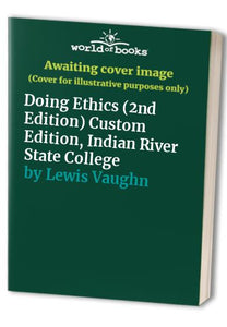 Doing Ethics (2nd Edition) Custom Edition, Indian River State College 