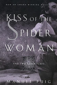 Kiss of the Spider Woman and Two Other Plays 