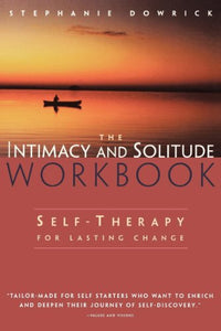 Intimacy and Solitude: Balancing Closeness and Independence The Intimacy and Solitude Workbook 