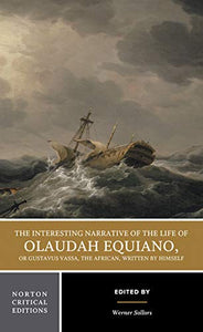 The Interesting Narrative of the Life of Olaudah Equiano, Or Gustavus Vassa, The African, Written by Himself 