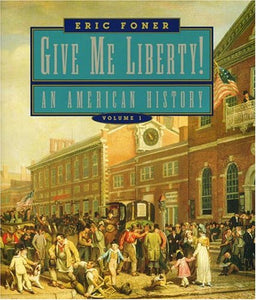 Give Me Liberty! An American History Volume 1 